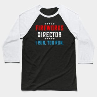 4th Of July Fireworks Director I Run You Run T-Shirt Baseball T-Shirt